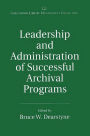 Leadership and Administration of Successful Archival Programs / Edition 1