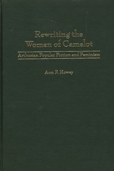 Rewriting the Women of Camelot: Arthurian Popular Fiction and Feminism