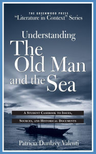 Understanding The Old Man and the Sea: A Student Casebook to Issues, Sources, and Historical Documents
