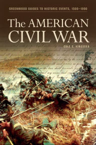 Title: The American Civil War (Greenwood Guides to Historic Events, 1500-1900), Author: Cole Kingseed