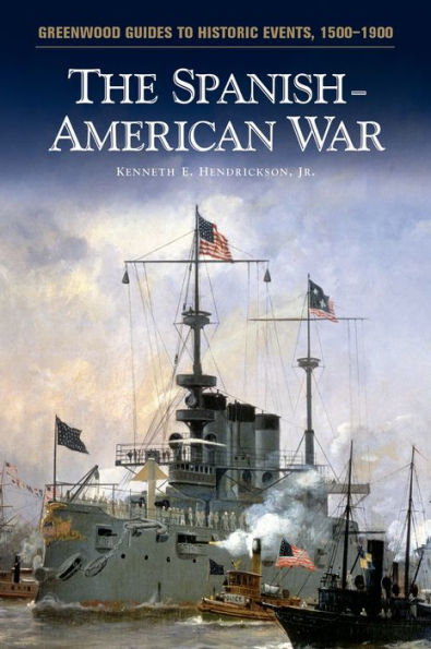 The Spanish-American War (Greenwood Guides to Historic Events, 1500-1900) / Edition 1