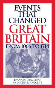 Title: Events that Changed Great Britain from 1066 to 1714, Author: Frank W. Thackeray