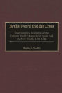 By the Sword and the Cross: The Historical Evolution of the Catholic World Monarchy in Spain and the New World, 1492-1825