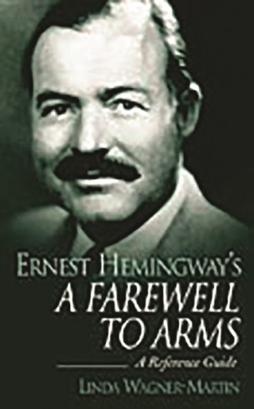 Ernest Hemingway's A Farewell to Arms: A Reference Guide