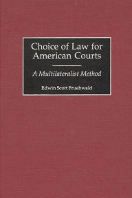 Title: Choice of Law for American Courts: A Multilateralist Method, Author: Edwin S. Fruehwald