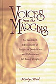 Title: Voices from the Margins: An Annotated Bibliography of Fiction on Disabilities and Differences for Young People, Author: Marilyn  Ward