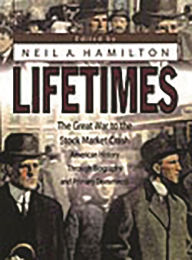Title: Lifetimes: The Great War to the Stock Market Crash--American History Through Biography and Primary Documents, Author: Neil W. Hamilton