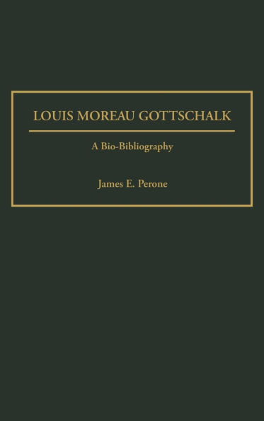 Louis Moreau Gottschalk: A Bio-Bibliography