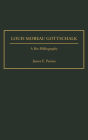 Louis Moreau Gottschalk: A Bio-Bibliography