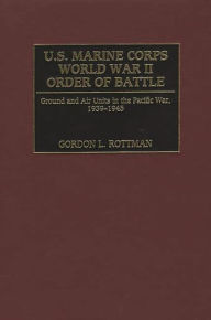 Title: U.S. Marine Corps World War II Order of Battle: Ground and Air Units in the Pacific War, 1939-1945, Author: Gordon Rottman
