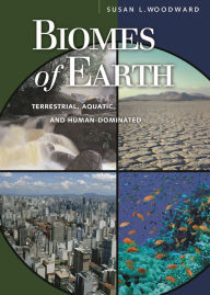 Title: Biomes of Earth: Terrestrial, Aquatic, and Human-Dominated / Edition 1, Author: Susan L. Woodward