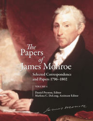 Title: The Papers of James Monroe, Volume 4: Selected Correspondence and Papers, 1796-1802, Author: Daniel Preston