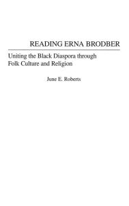 Title: Reading Erna Brodber: Uniting the Black Diaspora through Folk Culture and Religion, Author: June E. Roberts