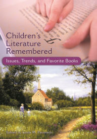 Title: Children's Literature Remembered: Issues, Trends, and Favorite Books / Edition 1, Author: Linda Pavonetti