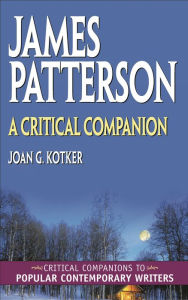 Title: James Patterson: A Critical Companion, Author: Joan Kotker