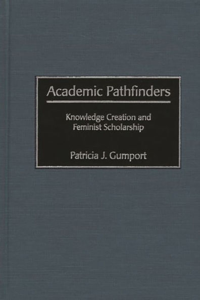 Academic Pathfinders: Knowledge Creation and Feminist Scholarship