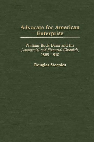 Advocate for American Enterprise: William Buck Dana and the Commercial and Financial Chronicle, 1865-1910