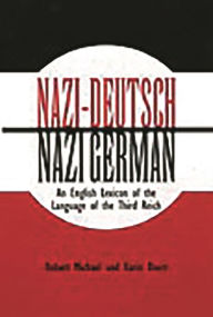 Title: Nazi-Deutsch/Nazi German: An English Lexicon of the Language of the Third Reich, Author: Karen Doerr