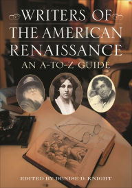 Title: Writers of the American Renaissance: An A-to-Z Guide, Author: Denise Knight