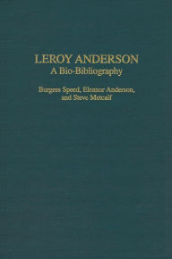 Title: Leroy Anderson: A Bio-Bibliography, Author: Burgess Speed