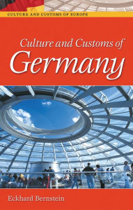Title: Culture and Customs of Germany / Edition 1, Author: Eckhard Bernstein