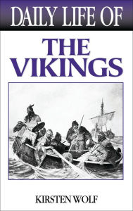 Title: Daily Life of the Vikings (Daily Life Through History Series) / Edition 1, Author: Kirsten Wolf