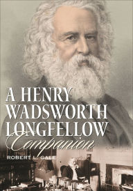 Title: A Henry Wadsworth Longfellow Companion, Author: Robert L. Gale