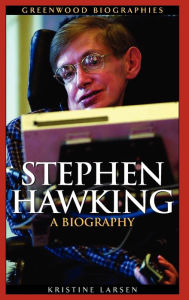 Title: Stephen Hawking: A Biography, Author: Kristine M. Larsen