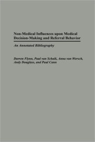 Title: Non-Medical Influences upon Medical Decision-Making and Referral Behavior: An Annotated Bibliography, Author: Darren Flynn