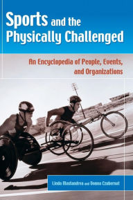 Title: Sports and the Physically Challenged: An Encyclopedia of People, Events, and Organizations, Author: Linda Mastandrea