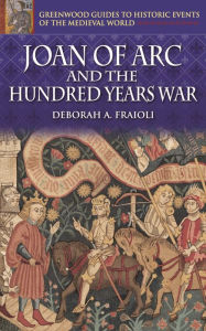 Title: Joan of Arc and the Hundred Years War, Author: Deborah A. Fraioli