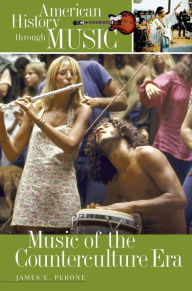 Title: Music of the Counterculture Era / Edition 1, Author: James E. Perone