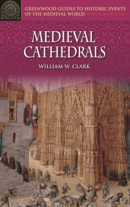 Title: Medieval Cathedrals, Author: William W. Clark