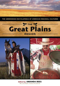 Title: The Great Plains Region: The Greenwood Encyclopedia of American Regional Cultures, Author: Amanda Rees
