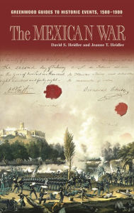 Title: The Mexican War (Greenwood Guides to Historic Events, 1500-1900 Series), Author: David S. Heidler