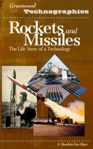 Title: Rockets and Missiles: The Life Story of a Technology, Author: A. Bowdoin Van Riper