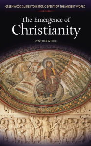 Title: The Emergence of Christianity / Edition 1, Author: Cynthia White