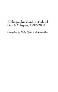 Title: Bibliographic Guide to Gabriel García Márquez, 1992-2002, Author: Nelly S. de Gonzalez