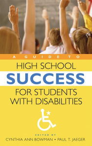 Title: A Guide to High School Success for Students with Disabilities, Author: Cynthia Ann Bowman