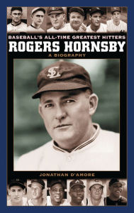 Title: Rogers Hornsby: A Biography, Author: Jonathan D'Amore