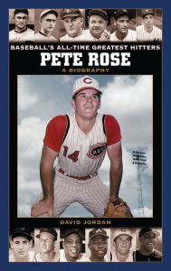 Title: Pete Rose: A Biography, Author: David Jordan