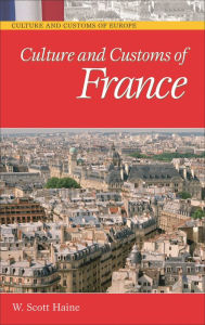 Title: Culture and Customs of France, Author: W. Scott Haine Ph.D.