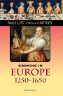 Cooking in Europe, 1250-1650 (Daily Life Through History Series)