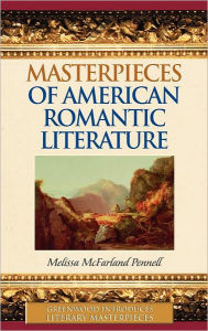 Title: Masterpieces of American Romantic Literature, Author: Melissa McFarland Pennell