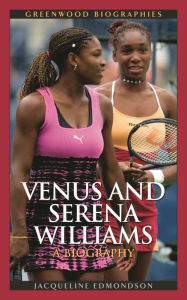Title: Venus and Serena Williams: A Biography, Author: Jacqueline Edmondson