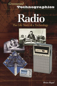 Title: Radio: The Life Story of a Technology / Edition 1, Author: Brian Regal