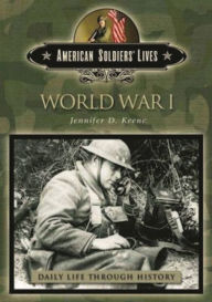 Title: American Soldiers Lives: World War I (Daily Life Through History Series), Author: Jennifer D. Keene