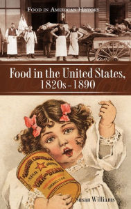 Title: Food in the United States, 1820s-1890, Author: Susan R. Williams