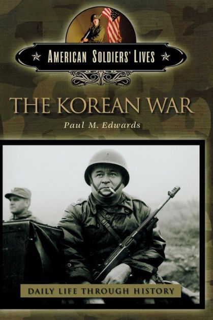 The Korean War (Daily Life Through History Series) by Paul M