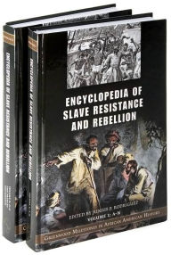 Title: Encyclopedia of Slave Resistance and Rebellion: Greenwood Milestones in African American History [2 volumes], Author: Junius P. Rodriguez